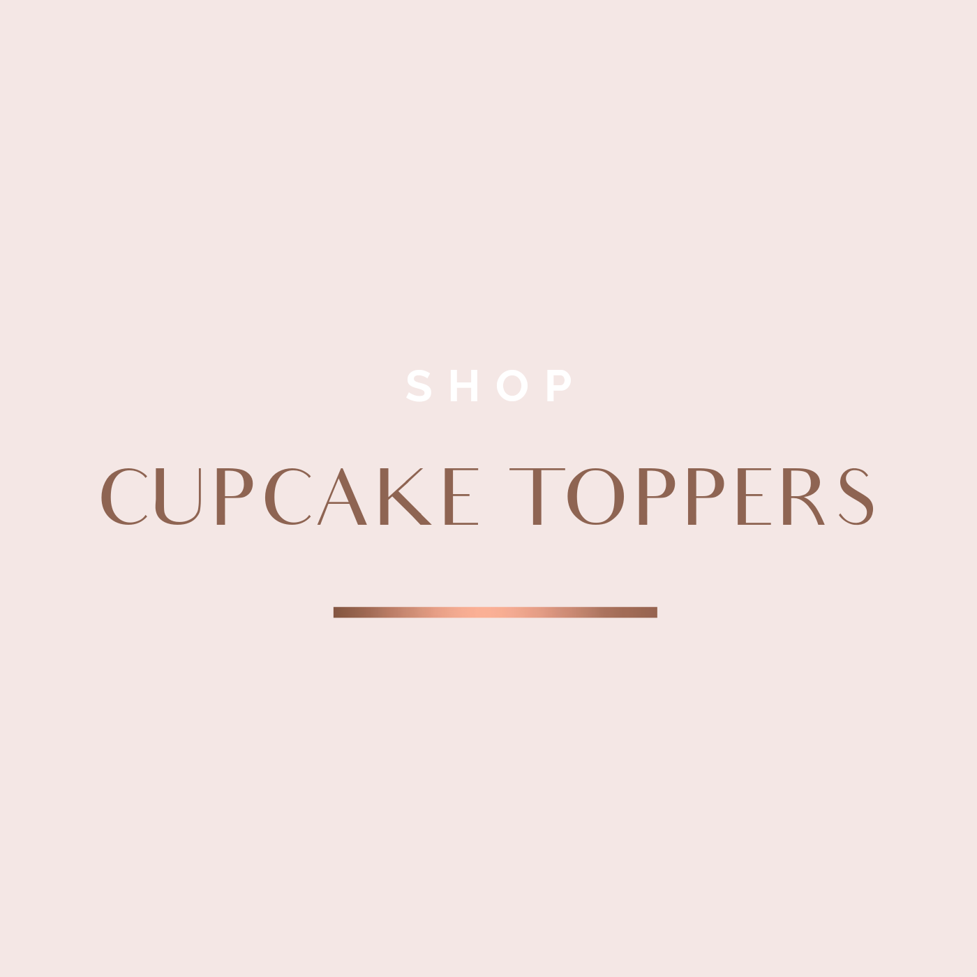 CUPCAKE TOPPERS