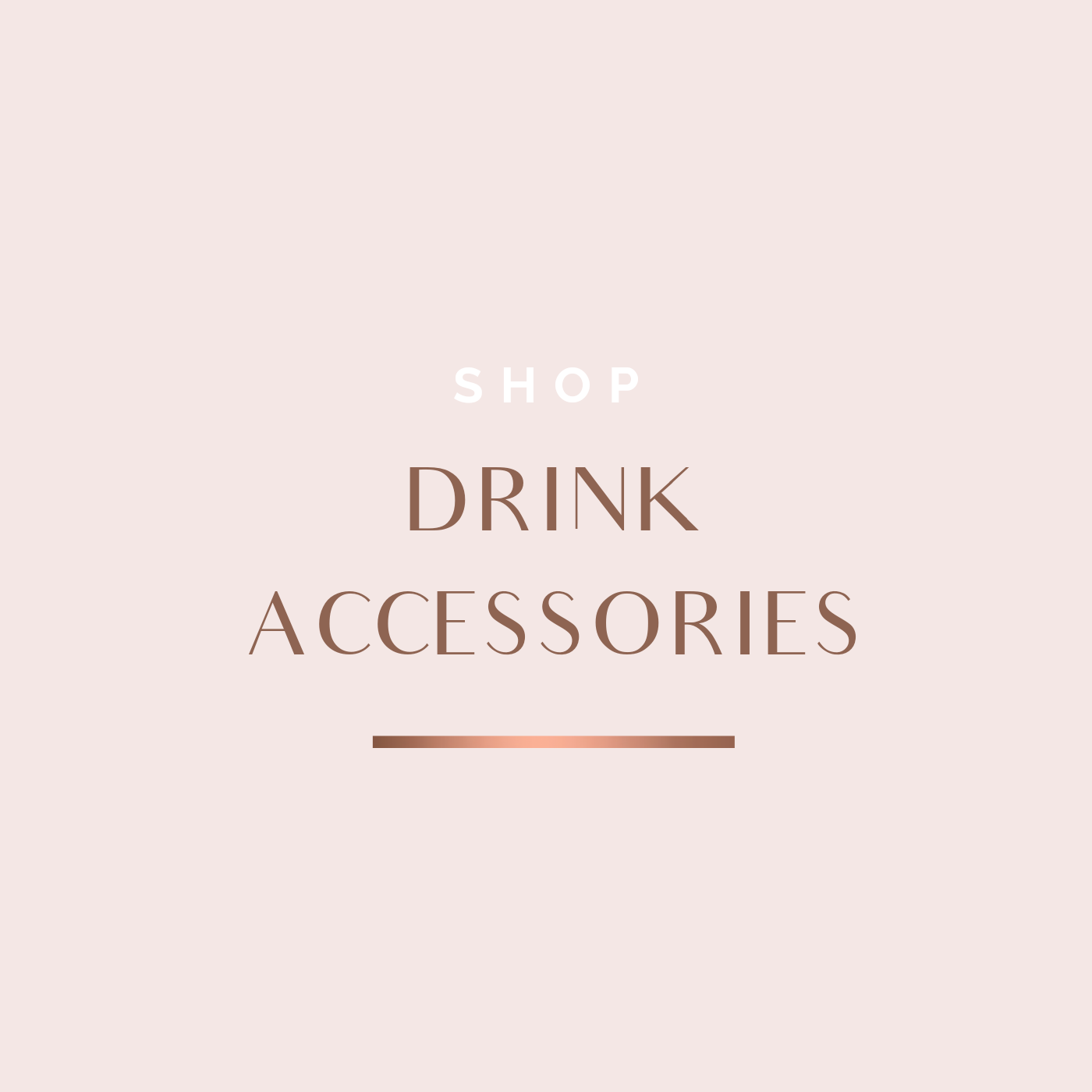 DRINK ACCESSORIES