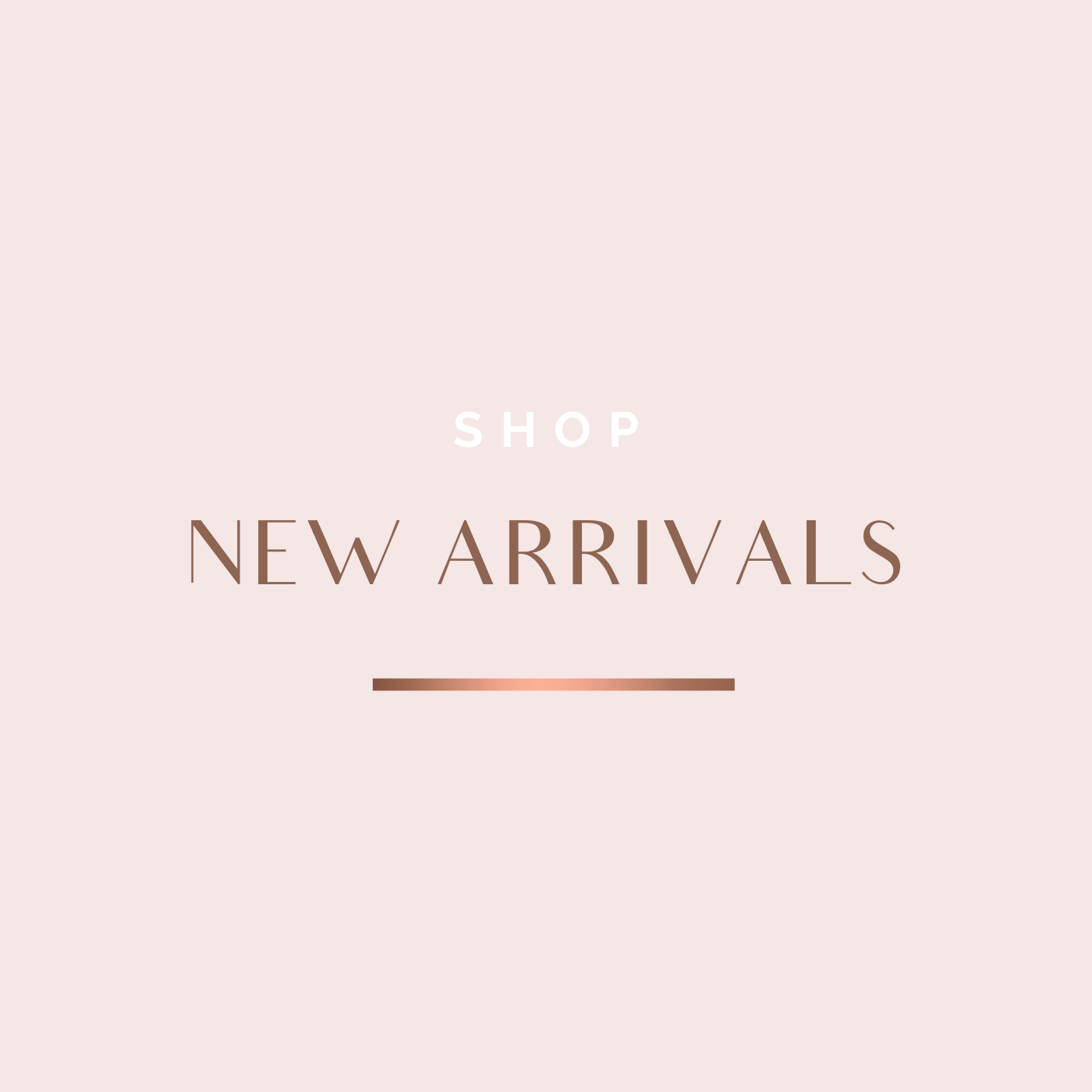 NEW ARRIVALS